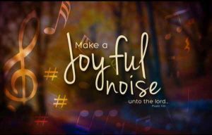 Make a joyful noise.